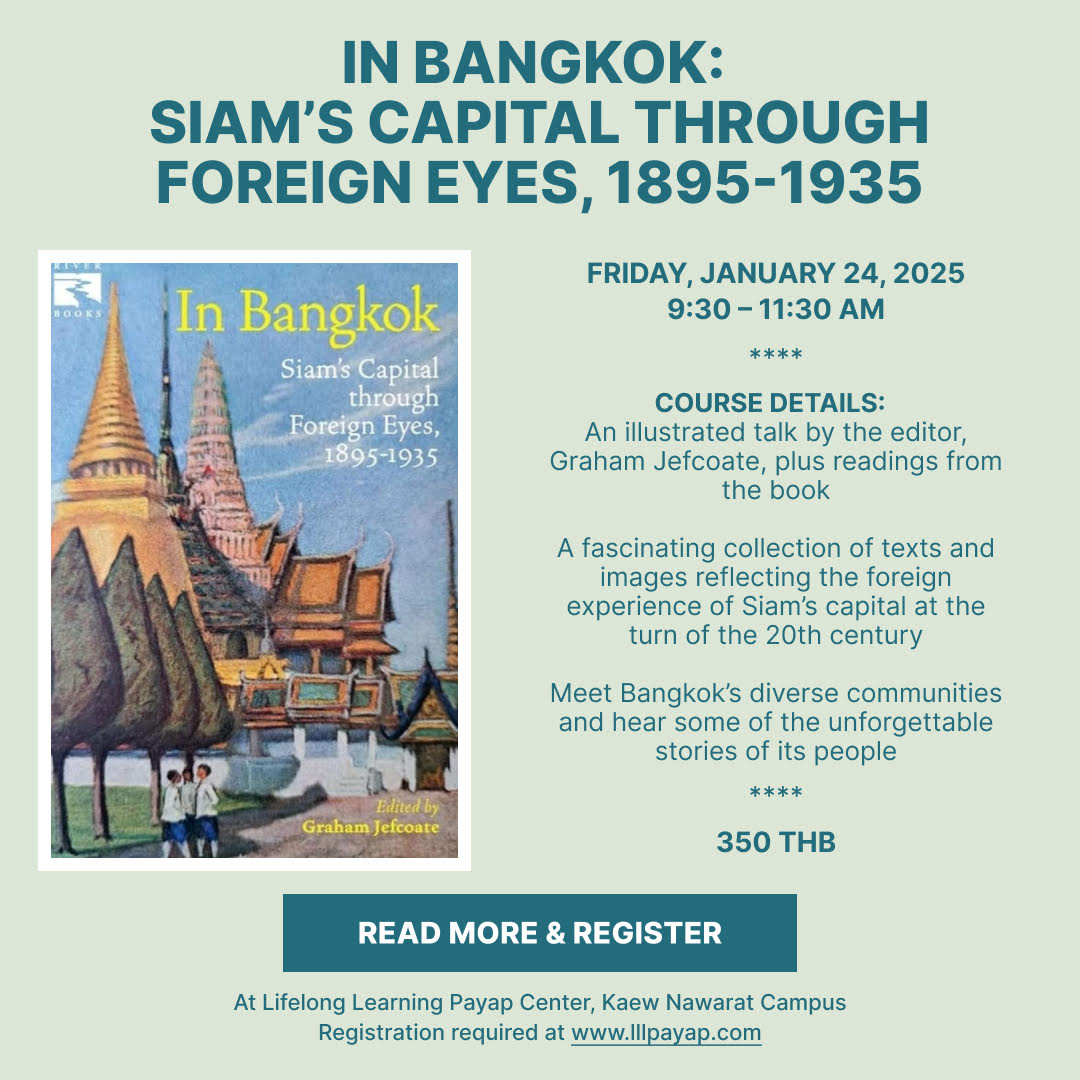 In Bangkok: Siam’s Capital through Foreign Eyes, 1895-1935, an illustrated talk by the editor Graham Jefcoate, with selected readings, at Lifelong Learning Payap Center in Chiang Mai, Thailand